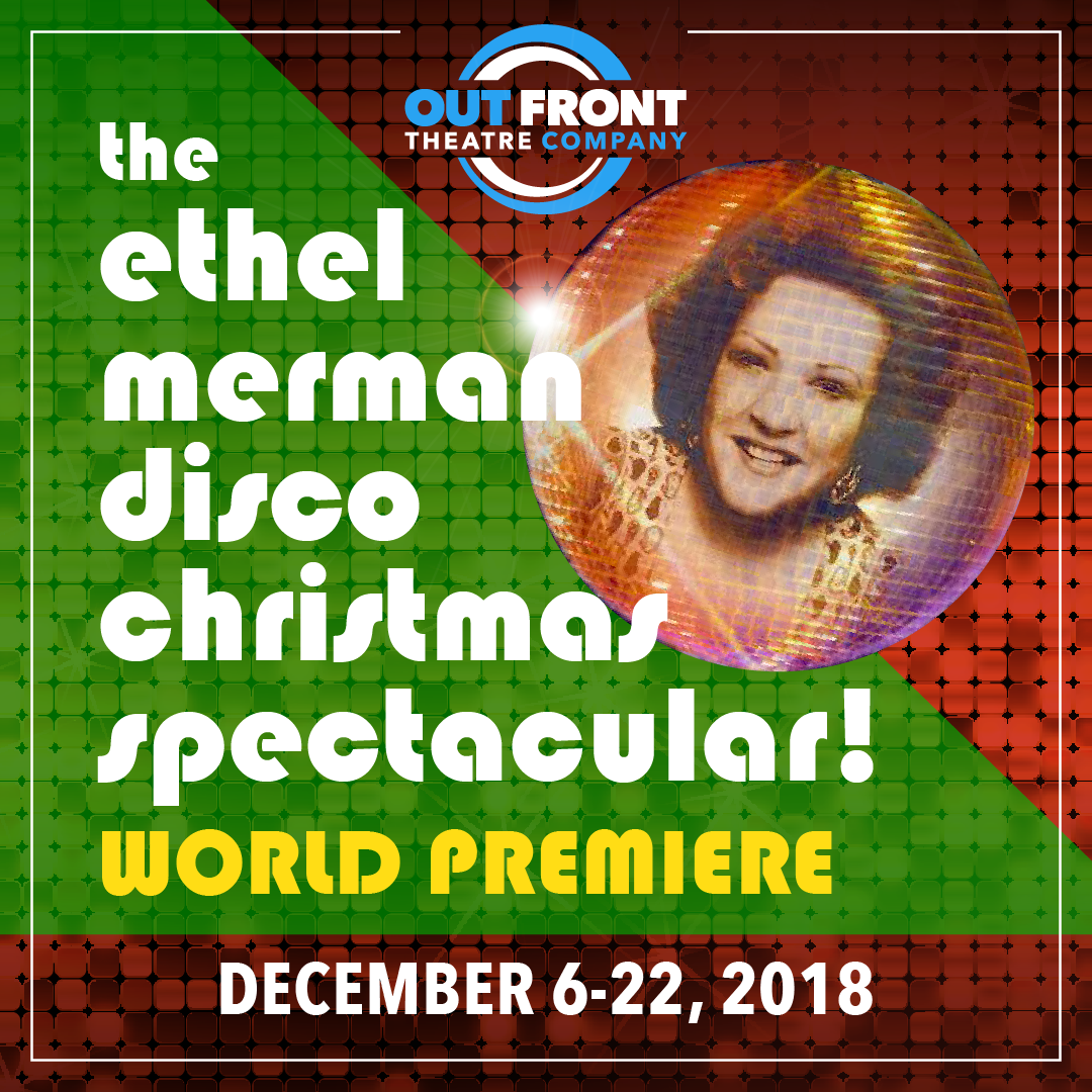 The Ethel Merman Disco Christmas Spectacular! Out Front Theatre Company